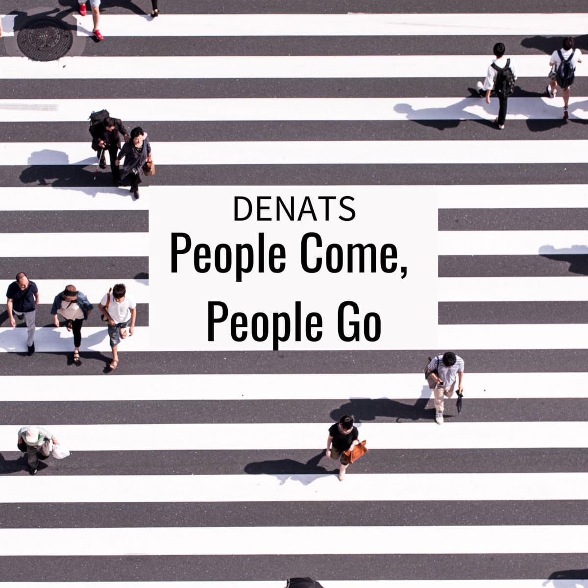 denats people come people go