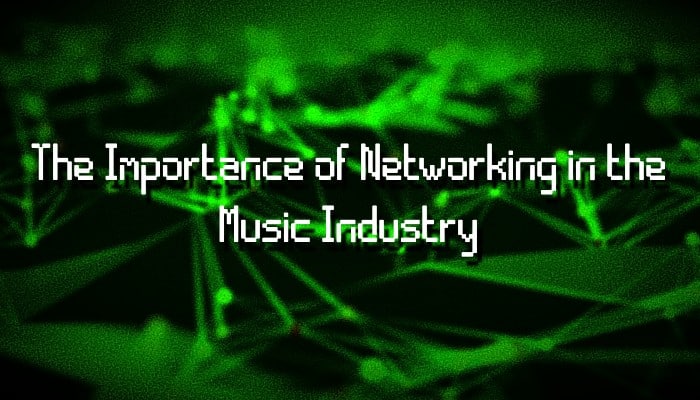 The Importance of Networking in the Music Industry.