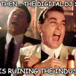 and then the digital dj says